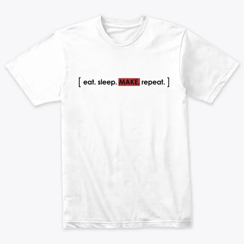 [eat. sleep. make. repeat.] in black